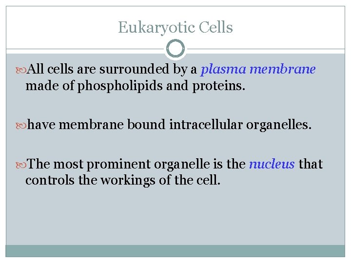 Eukaryotic Cells All cells are surrounded by a plasma membrane made of phospholipids and