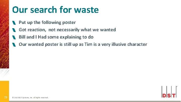 Our search for waste 23 Put up the following poster Got reaction, not necessarily