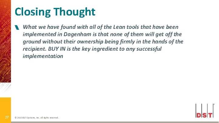 Closing Thought 27 What we have found with all of the Lean tools that