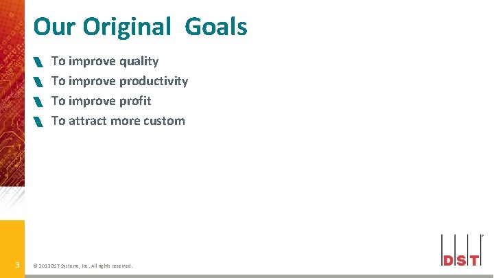 Our Original Goals 3 To improve quality To improve productivity To improve profit To