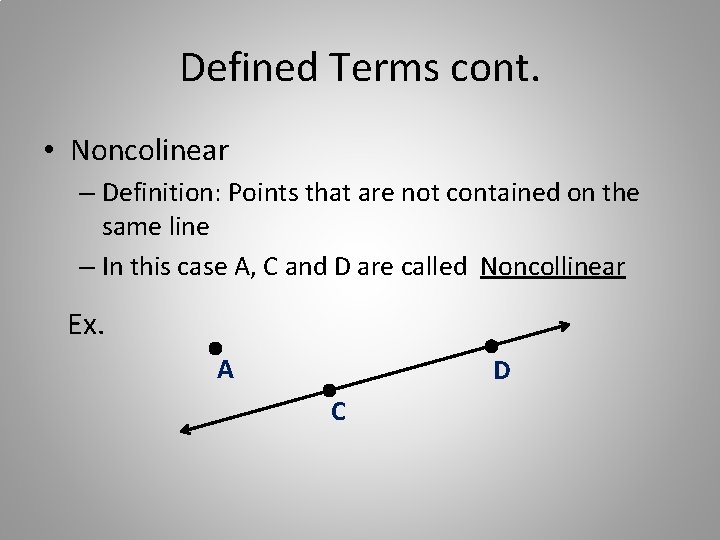 Defined Terms cont. • Noncolinear – Definition: Points that are not contained on the