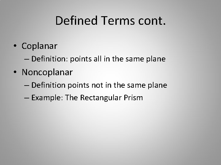 Defined Terms cont. • Coplanar – Definition: points all in the same plane •