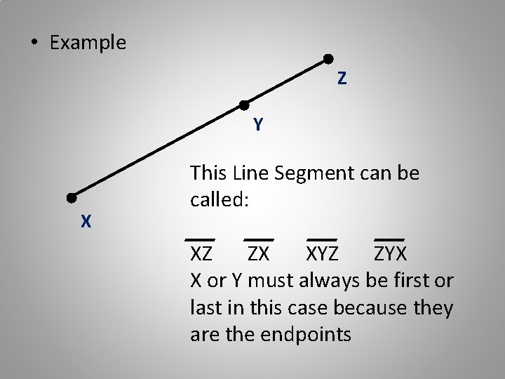  • Example Z Y X This Line Segment can be called: XZ ZX