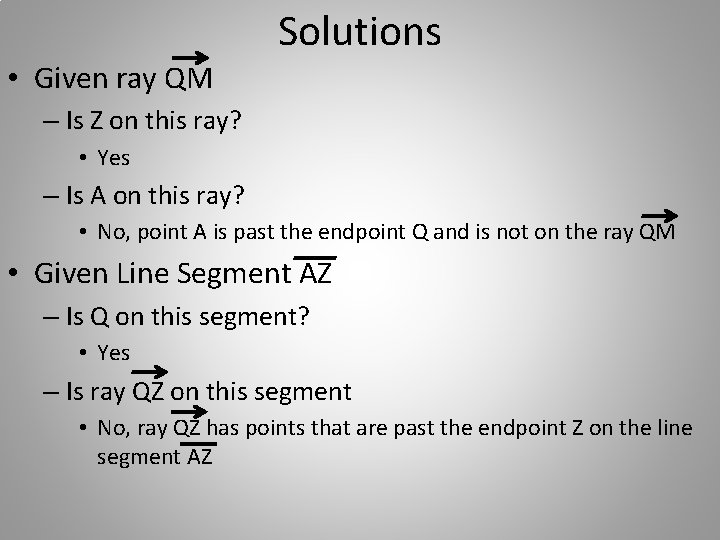 Solutions • Given ray QM – Is Z on this ray? • Yes –