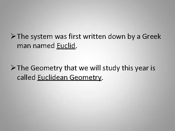 Ø The system was first written down by a Greek man named Euclid. Ø