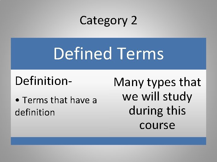 Category 2 Defined Terms Definition • Terms that have a definition Many types that