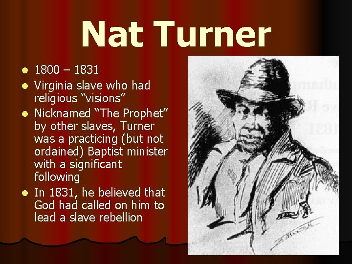 Nat Turner 1800 – 1831 l Virginia slave who had religious “visions” l Nicknamed