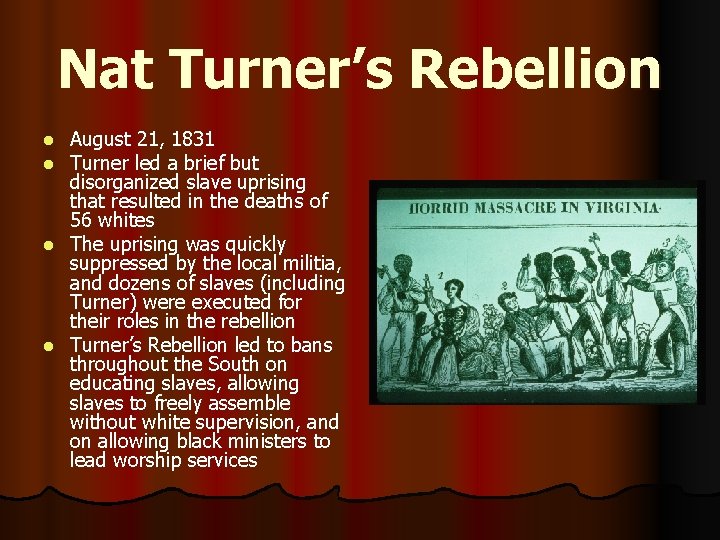 Nat Turner’s Rebellion August 21, 1831 Turner led a brief but disorganized slave uprising