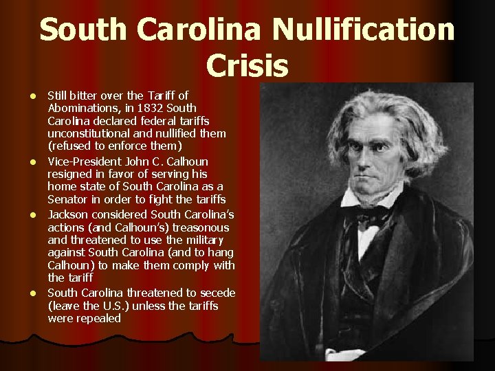 South Carolina Nullification Crisis Still bitter over the Tariff of Abominations, in 1832 South