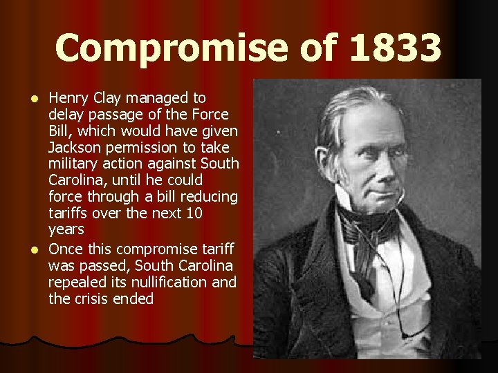 Compromise of 1833 Henry Clay managed to delay passage of the Force Bill, which