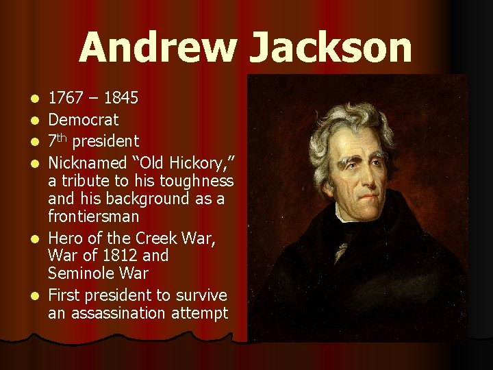 Andrew Jackson l l l 1767 – 1845 Democrat 7 th president Nicknamed “Old