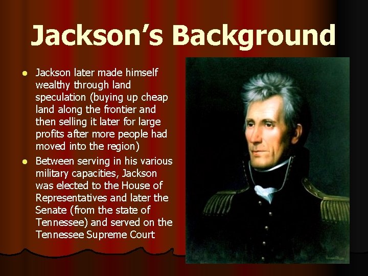 Jackson’s Background Jackson later made himself wealthy through land speculation (buying up cheap land