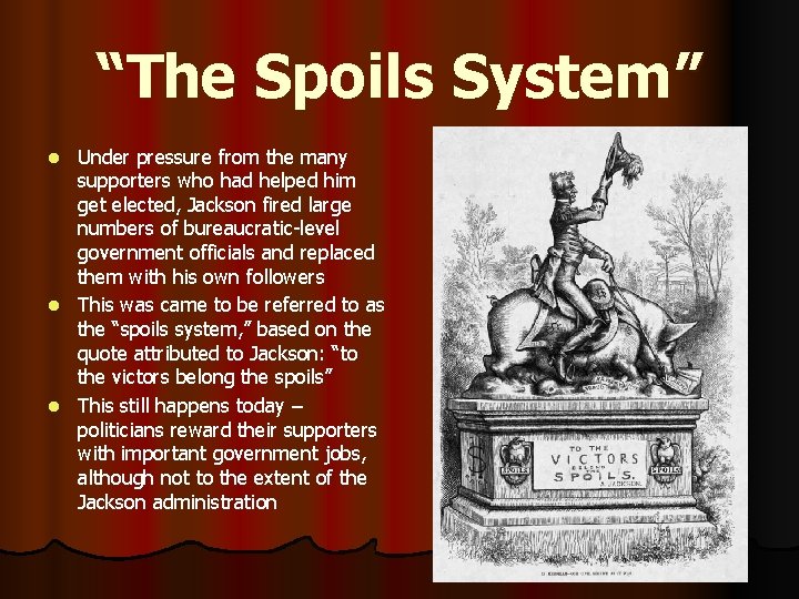 “The Spoils System” Under pressure from the many supporters who had helped him get
