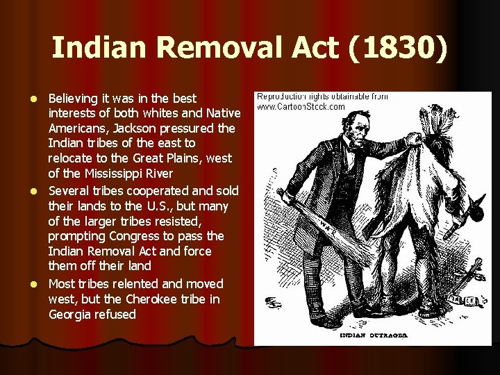 Indian Removal Act (1830) Believing it was in the best interests of both whites