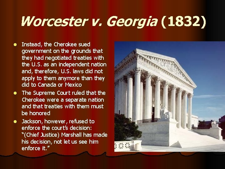 Worcester v. Georgia (1832) Instead, the Cherokee sued government on the grounds that they