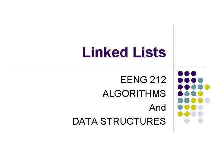 Linked Lists EENG 212 ALGORITHMS And DATA STRUCTURES 