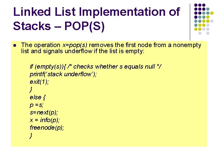 Linked List Implementation of Stacks – POP(S) l The operation x=pop(s) removes the first