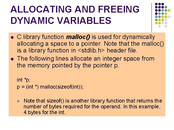 ALLOCATING AND FREEING DYNAMIC VARIABLES l l C library function malloc() is used for