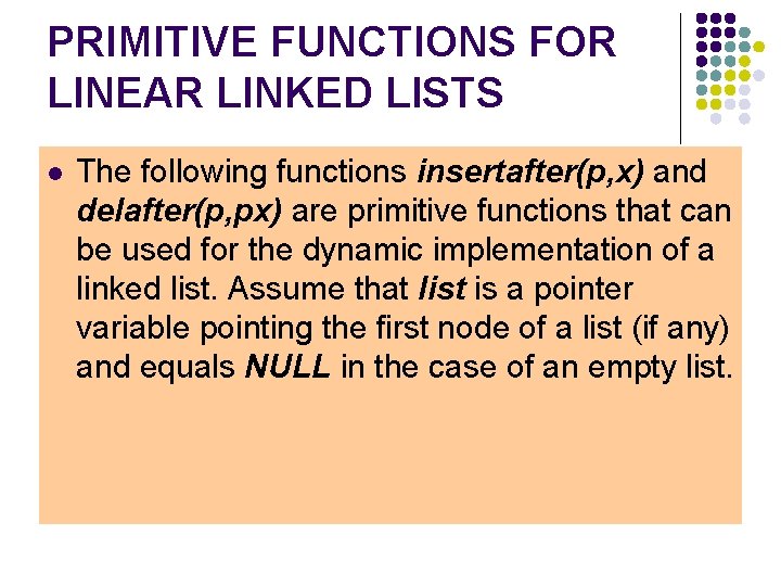 PRIMITIVE FUNCTIONS FOR LINEAR LINKED LISTS l The following functions insertafter(p, x) and delafter(p,