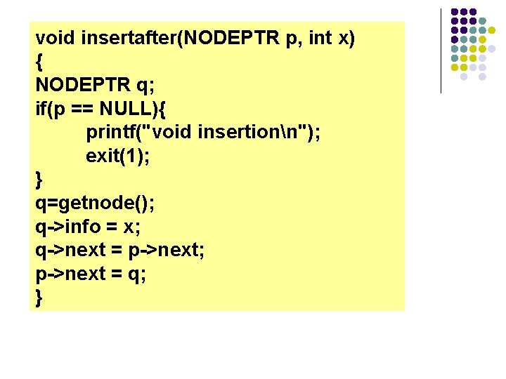 void insertafter(NODEPTR p, int x) { NODEPTR q; if(p == NULL){ printf("void insertionn"); exit(1);