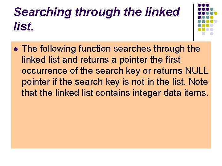 Searching through the linked list. l The following function searches through the linked list
