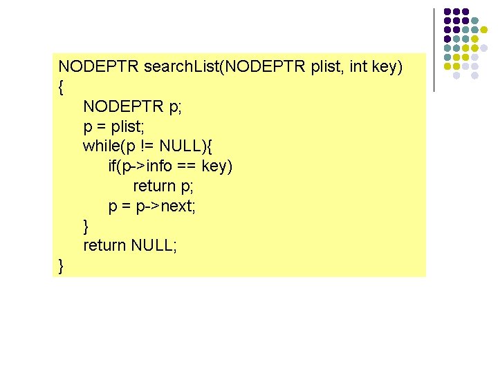 NODEPTR search. List(NODEPTR plist, int key) { NODEPTR p; p = plist; while(p !=