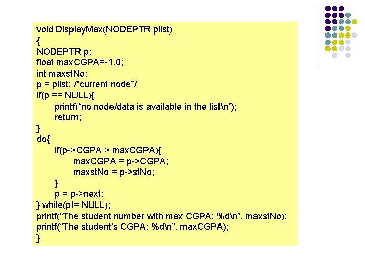 void Display. Max(NODEPTR plist) { NODEPTR p; float max. CGPA=-1. 0; int maxst. No;