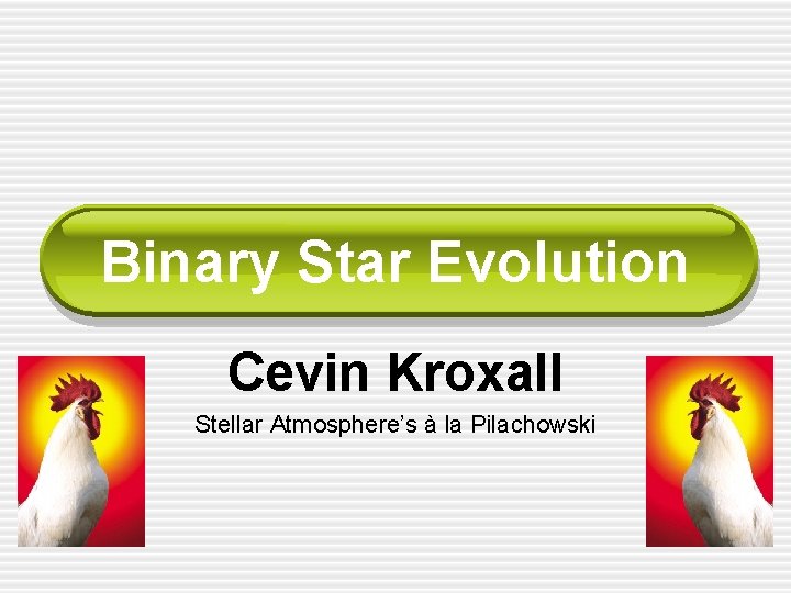 Binary Star Evolution Cevin Kroxall Stellar Atmosphere’s à la Pilachowski 
