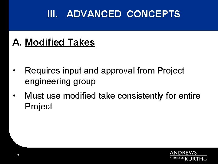 III. ADVANCED CONCEPTS A. Modified Takes • Requires input and approval from Project engineering