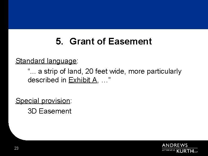 5. Grant of Easement Standard language: “. . . a strip of land, 20