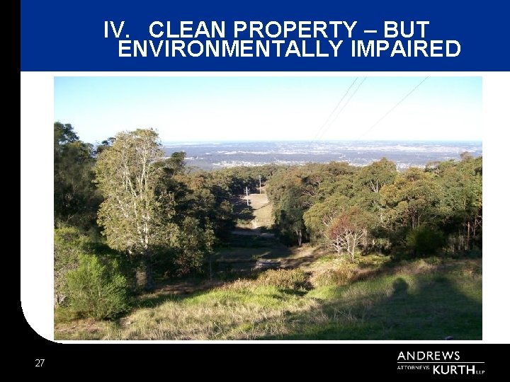 IV. CLEAN PROPERTY – BUT ENVIRONMENTALLY IMPAIRED 27 