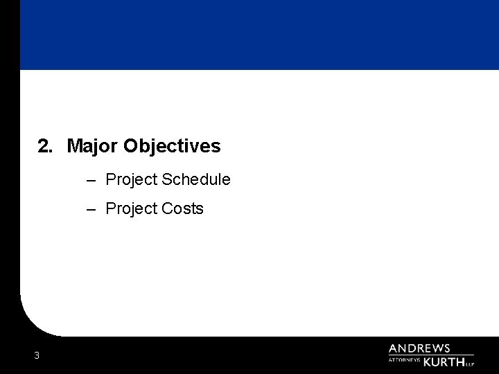 2. Major Objectives – Project Schedule – Project Costs 3 