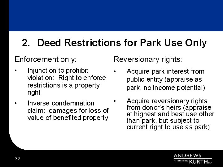 2. Deed Restrictions for Park Use Only Enforcement only: Reversionary rights: • Injunction to