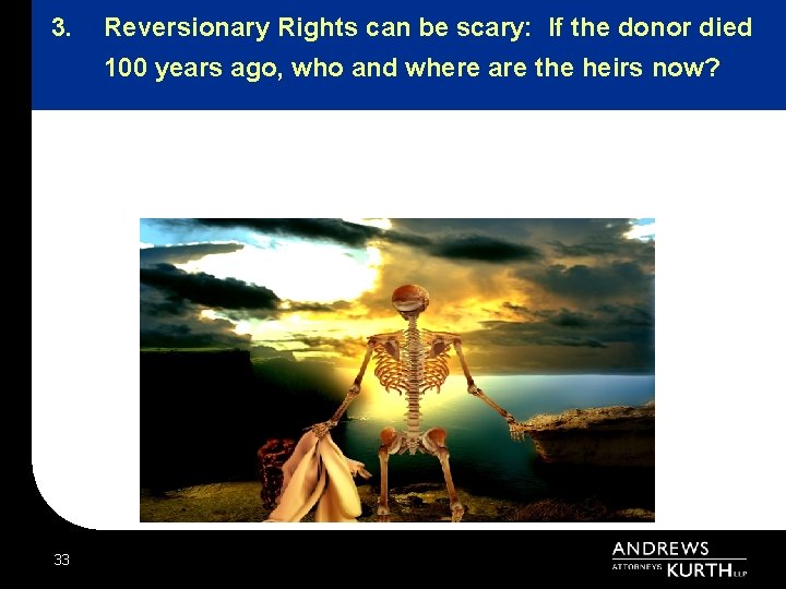 3. Reversionary Rights can be scary: If the donor died 100 years ago, who