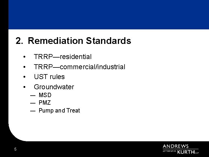 2. Remediation Standards • • TRRP—residential TRRP—commercial/industrial UST rules Groundwater ― MSD ― PMZ