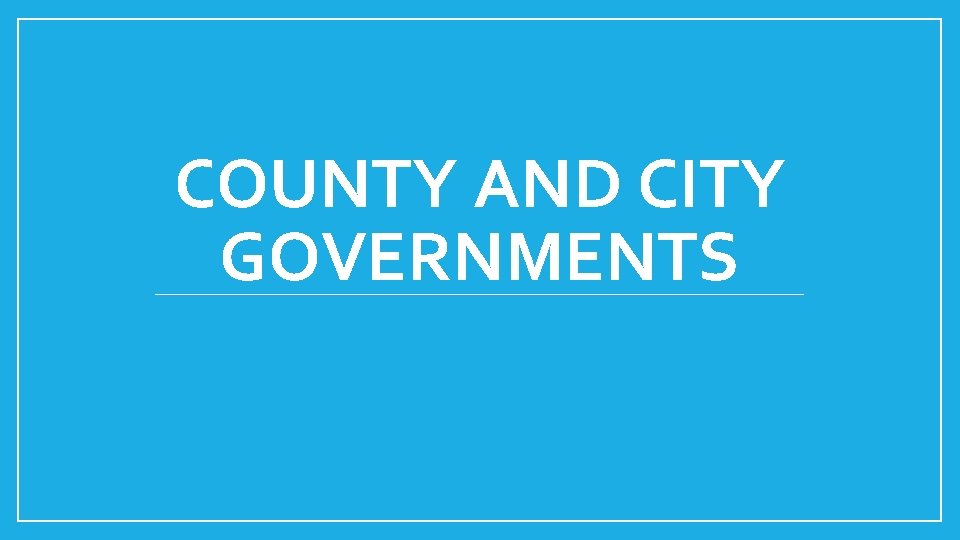 COUNTY AND CITY GOVERNMENTS 