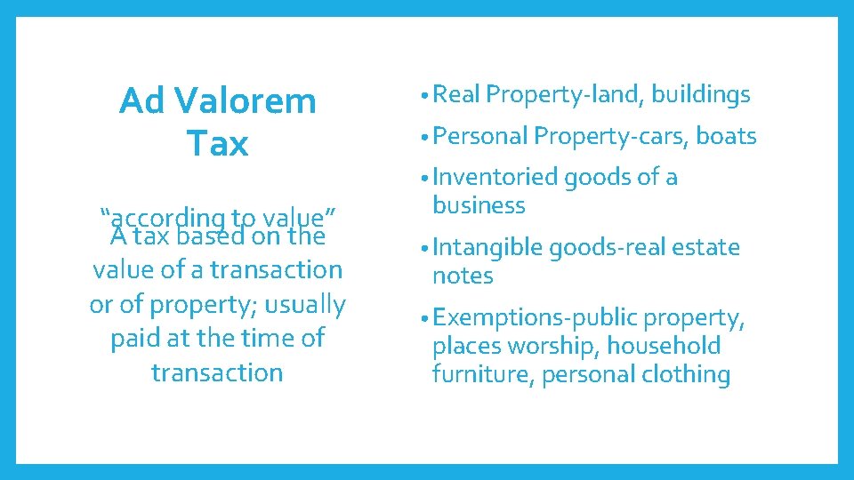 Ad Valorem Tax “according to value” A tax based on the value of a