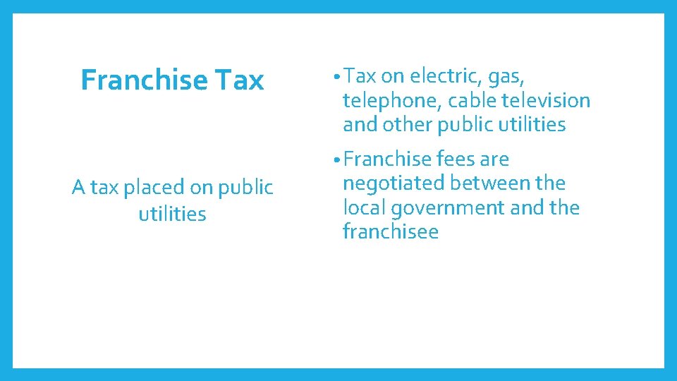 Franchise Tax • Tax on electric, gas, telephone, cable television and other public utilities