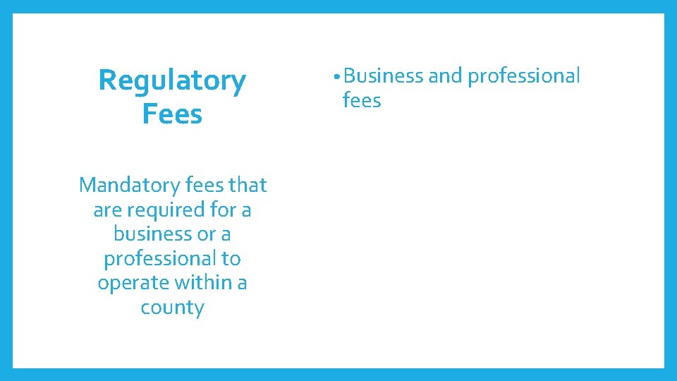 Regulatory Fees Mandatory fees that are required for a business or a professional to