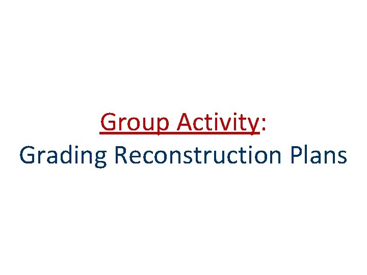 Group Activity: Grading Reconstruction Plans 