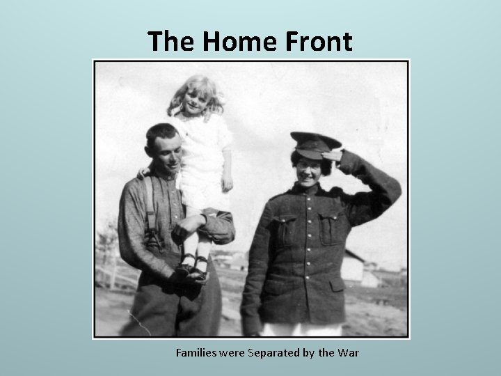 The Home Front Families were Separated by the War 