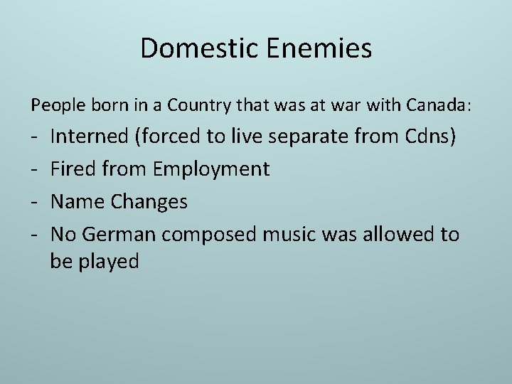 Domestic Enemies People born in a Country that was at war with Canada: -