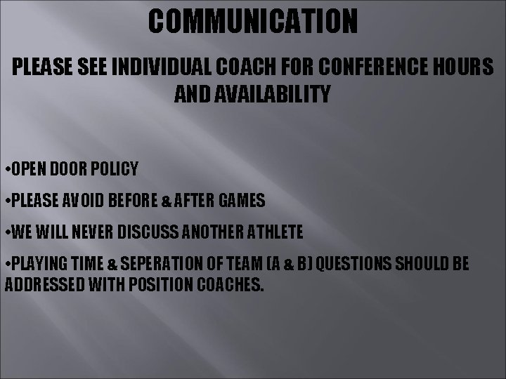 COMMUNICATION PLEASE SEE INDIVIDUAL COACH FOR CONFERENCE HOURS AND AVAILABILITY • OPEN DOOR POLICY