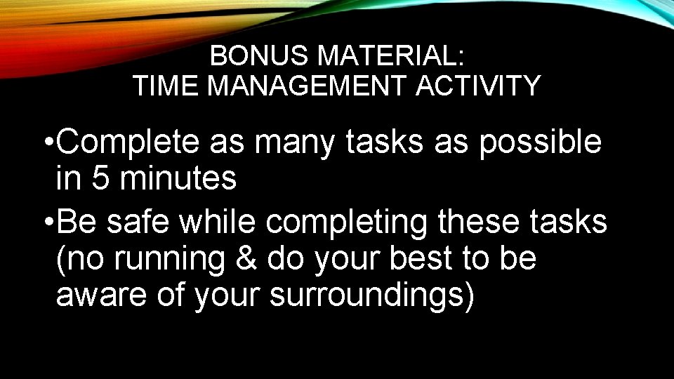 BONUS MATERIAL: TIME MANAGEMENT ACTIVITY • Complete as many tasks as possible in 5