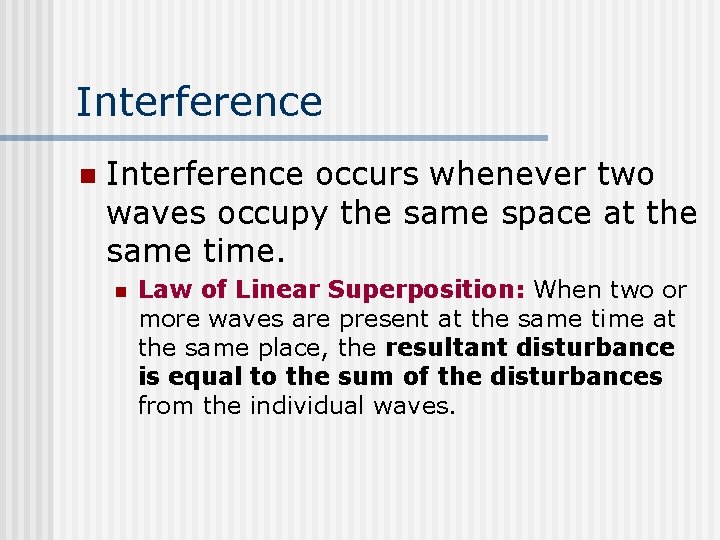 Interference n Interference occurs whenever two waves occupy the same space at the same