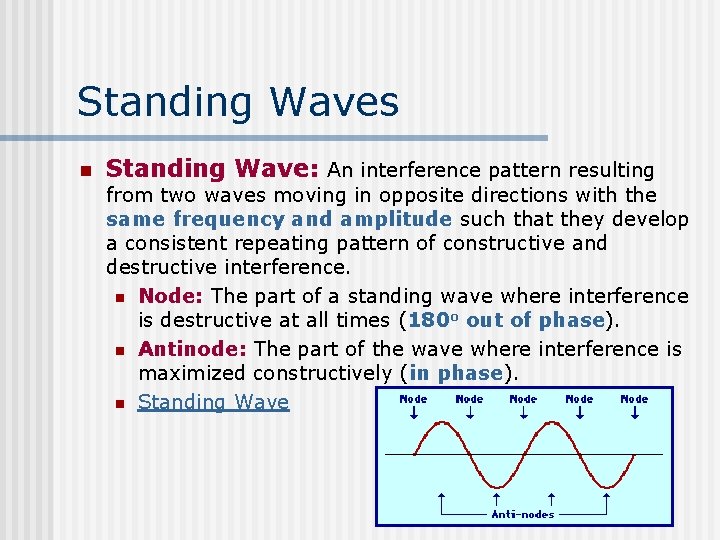 Standing Waves n Standing Wave: An interference pattern resulting from two waves moving in