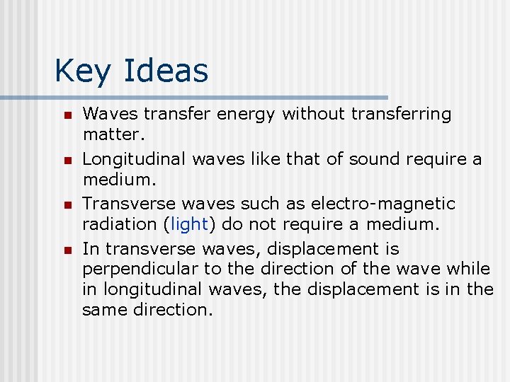 Key Ideas n n Waves transfer energy without transferring matter. Longitudinal waves like that