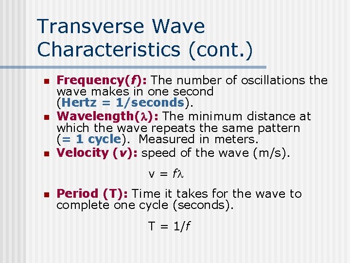 Transverse Wave Characteristics (cont. ) n n n Frequency(f): The number of oscillations the