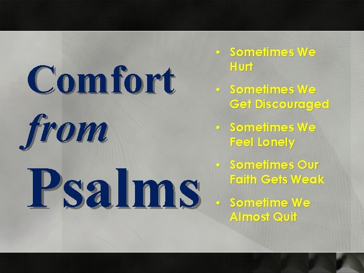 Comfort from Psalms • Sometimes We Hurt • Sometimes We Get Discouraged • Sometimes