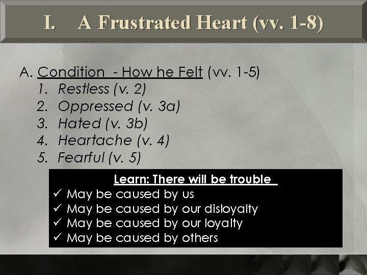 I. A Frustrated Heart (vv. 1 -8) A. Condition - How he Felt (vv.